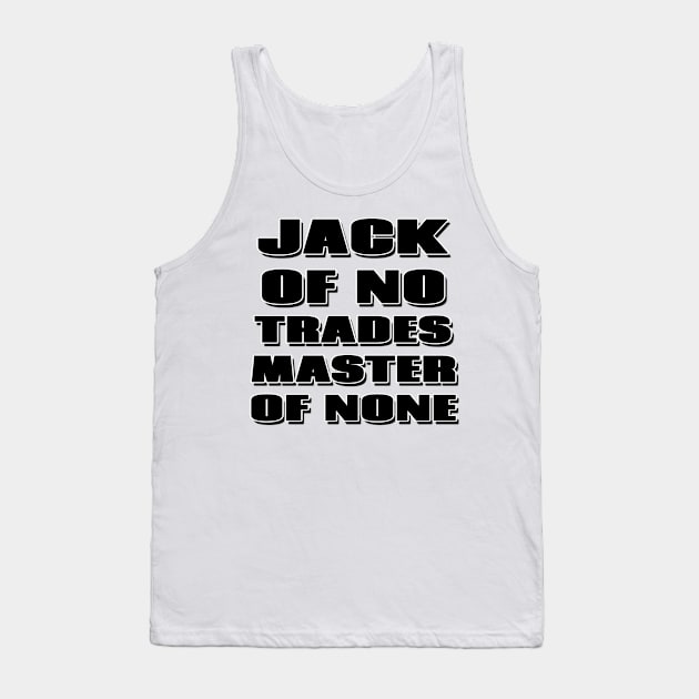 Jack of no trades, master of none Tank Top by Mookle